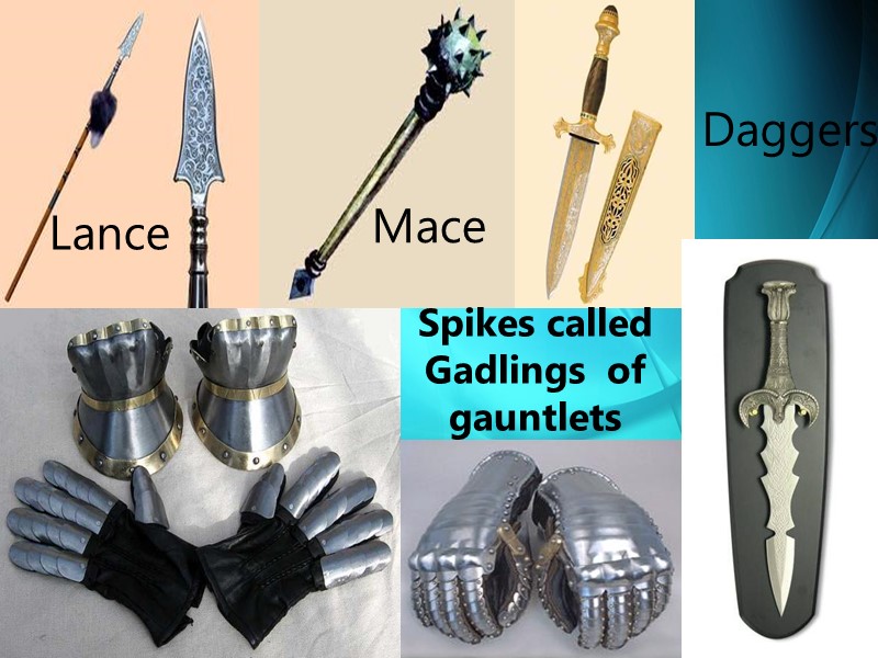 Lance Daggers Mace Spikes called Gadlings  of gauntlets